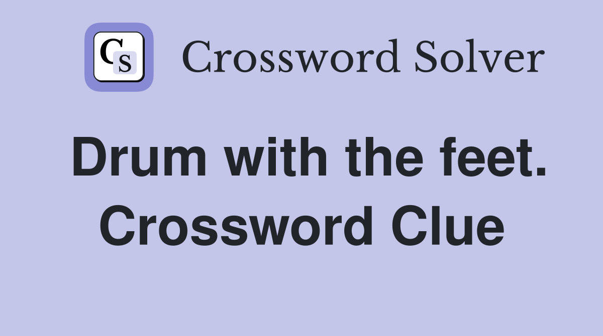 Drum with the feet. Crossword Clue Answers Crossword Solver